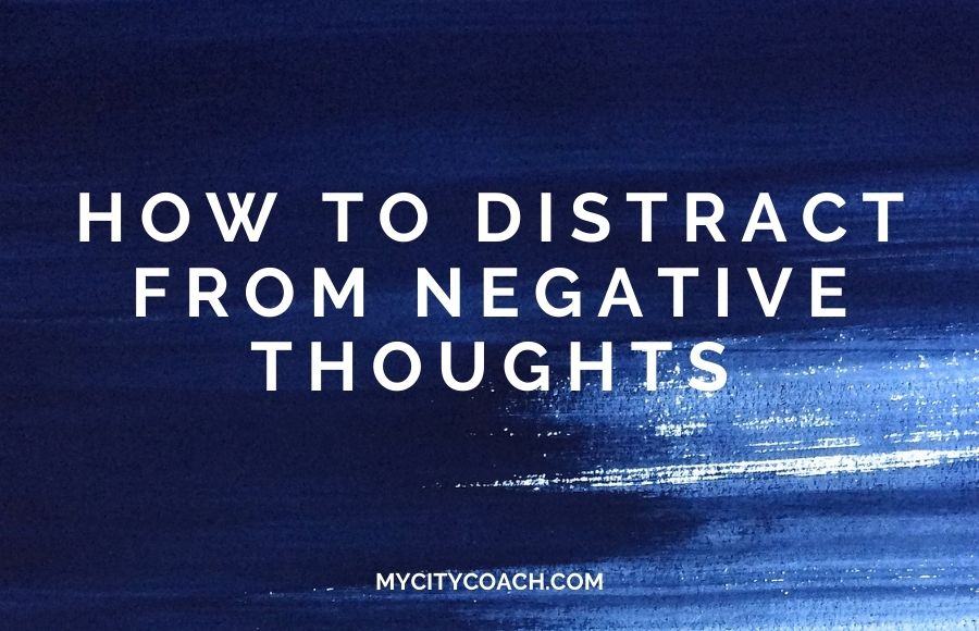 distract from negative thoughts my city coach