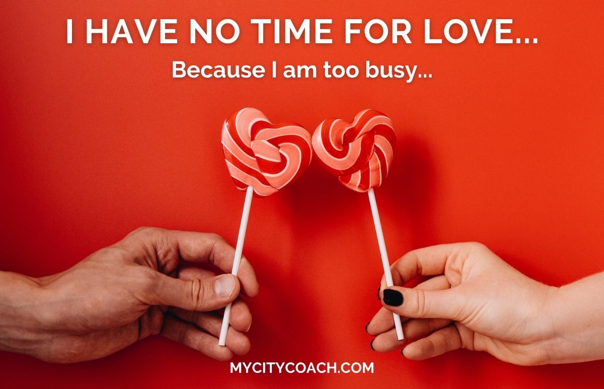 I have no time for love because I'm too busy mycitycoach 