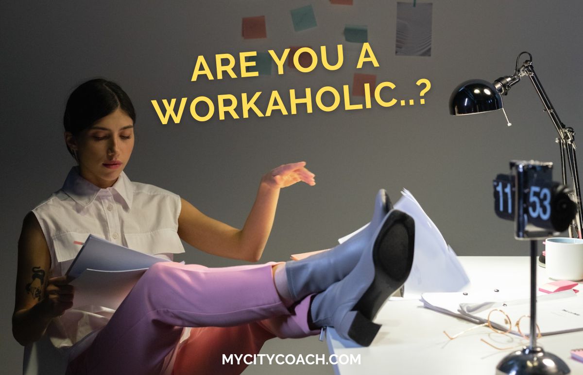 are you a workaholic mycitycoach.com natalie_lifecoach
